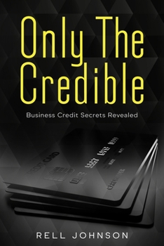 Paperback Only the Credible: Secrets And The Power Business Credit Fundability Book