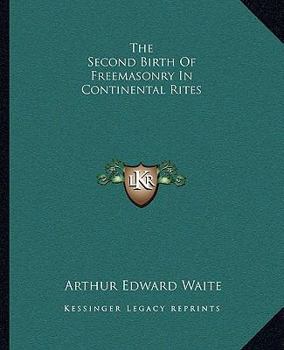 Paperback The Second Birth Of Freemasonry In Continental Rites Book
