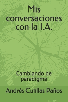 Paperback Mis conversaciones con la I.A.: Cambiando de paradigma [Spanish] Book