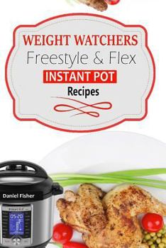 Paperback Weight Watchers Instant Pot Freestyle Recipes 2018: The Complete WW Freestyle Instant Pot Cookbook with Easy and Delicious Recipes Containing the New Book