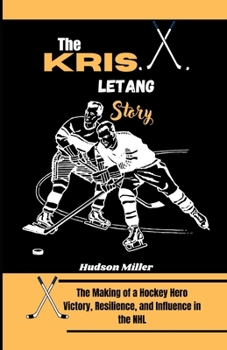 The Kris Letang Story: The Making of a Hockey Hero: Victory, Resilience, and Influence in the NHL