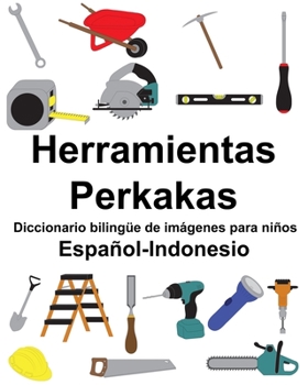 Paperback Español-Indonesio Herramientas/Perkakas Diccionario bilingüe de imágenes para niños [Spanish] Book