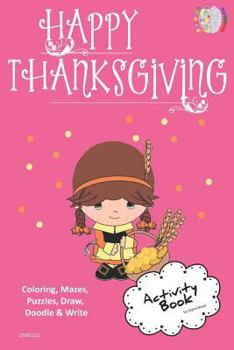 Happy Thanksgiving ACTIVITY BOOK Coloring, Mazes, Puzzles, Draw, Doodle and Write: CREATIVE NOGGINS for Kids Thanksgiving Holiday Coloring Book with Cartoon Pictures CNTG215