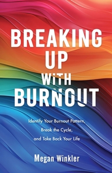 Paperback Breaking Up With Burnout: Identify Your Burnout Pattern, Break the Cycle, and Take Back Your Life Book