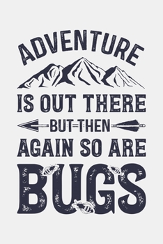 Paperback Adventure is Out There But Then Again So Are Bugs: Camping Lined Notebook, Journal, Organizer, Diary, Composition Notebook, Gifts for Campers and Hike Book