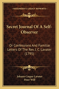 Paperback Secret Journal Of A Self-Observer: Or Confessions And Familiar Letters Of The Rev. J. C. Lavater (1795) Book