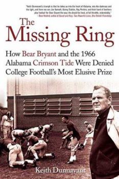Hardcover The Missing Ring: How Bear Bryant and the 1966 Alabama Crimson Tide Were Denied College Football's Most Elusive Prize Book