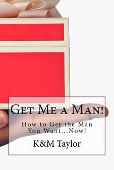 Paperback Get Me a Man!: How to Get the Man You Want...Now! Book