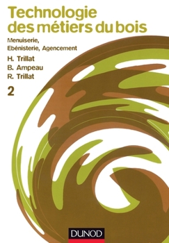 Technologie des métiers du bois - Menuiserie, ébénisterie, agencement - Tome 2 (French Edition)
