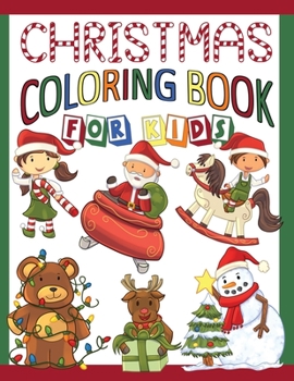 Paperback Christmas Coloring Book For Kids: Great Coloring Pages For Toddlers, Preschoolers & Kindergarten: Holiday Illustrations Of Santa Claus, Reindeer, Snow Book