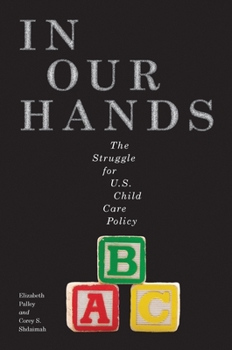 In Our Hands: The Struggle for U.S. Child Care Policy - Book  of the Families, Law, and Society