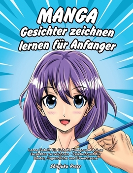 Paperback Manga Gesichter zeichnen lernen für Anfänger: Lerne Schritt für Schritt, Manga und Anime Gesichter zu zeichnen - Zeichenbuch für Kinder, Jugendliche u [German] Book