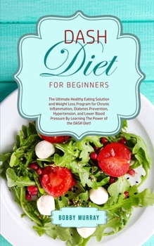 Paperback DASH Diet for Beginners: The Ultimate Healthy Eating Solution and Weight Loss Program for Hypertension and Blood Pressure By Learning The Power Book