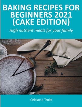 Paperback Baking Recipes for Beginners 2021 (Cake Edition): High nutrient meals for your family Book