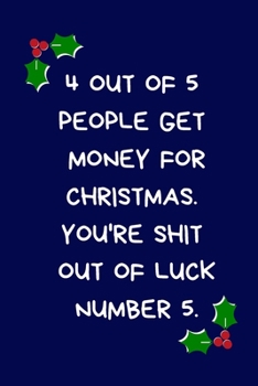 Paperback 4 Out Of 5 People Get Money For Christmas You're Shit Out Of Luck Number 5: Secret Santa Gifts For Coworkers Novelty Christmas Gifts for Colleagues Fu Book