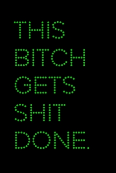 This Bitch Gets Shit Done: A 6x9 Lined Journal (Green)