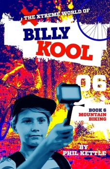 The Xtreme World of Billy Kool Book 6: Mountain Biking