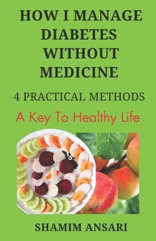 Paperback How I Manage Diabetes Without Medicine: 4 Practical Methods to Manage Diabetes Book