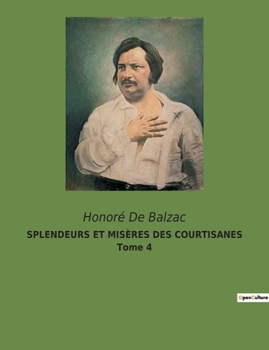 Paperback SPLENDEURS ET MISÈRES DES COURTISANES Tome 4: Les illusions perdues d'un transition dans le Paris du XIXe siècle. [French] Book