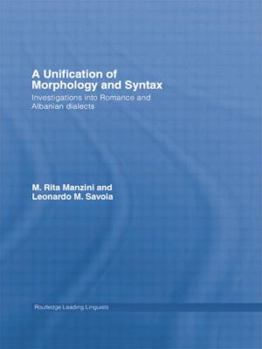 A Unification of Morphology and Syntax: Investigations into Romance and Albanian Dialects - Book  of the Routledge Leading Linguists