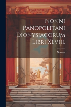 Paperback Nonni Panopolitani Dionysiacorum Libri Xlviii. [Greek, Ancient (To 1453)] Book