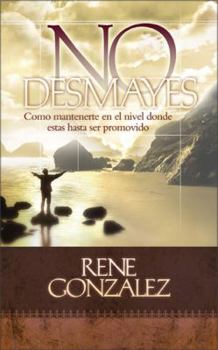 Hardcover No Desmayes: C Mo Mantenerte En El Nivel Donde Est?'s Hasta Ser Promovido [Spanish] Book