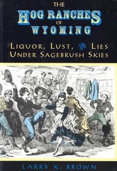 Paperback Hog Ranches of Wyoming: Liquor, Lust, & Lies Under Sagebrush Skies Book