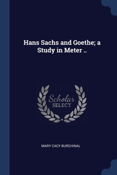 Paperback Hans Sachs and Goethe; a Study in Meter .. Book