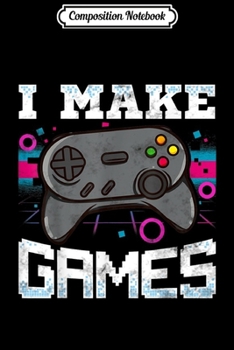 Paperback Composition Notebook: I Make Games For Video Game Developer Gift Journal/Notebook Blank Lined Ruled 6x9 100 Pages Book