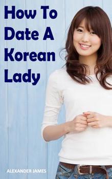 Paperback How to Date a Korean Lady: The English Gentleman's guide to finding your Seoul mate Book