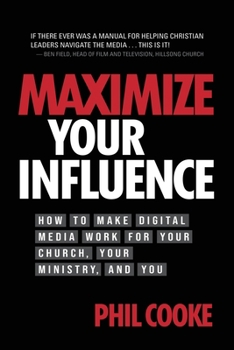 Paperback Maximize Your Influence: How to Make Digital Media Work for Your Church, Your Ministry, and You Book
