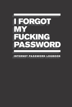 Paperback I Forgot My Fucking Password: Internet Password Logbook Book