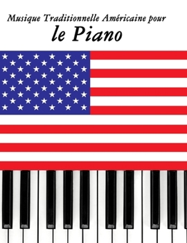 Musique Traditionnelle Am�ricaine Pour Le Piano: 10 Chansons Patriotiques Des �tats-Unis