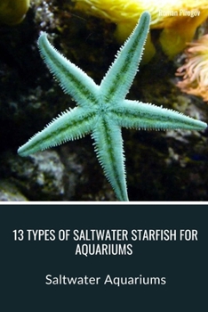 Paperback 13 Types of Saltwater Starfish for Aquariums: Saltwater Aquariums Book