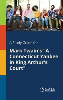 Paperback A Study Guide for Mark Twain's "A Connecticut Yankee in King Arthur's Court" Book