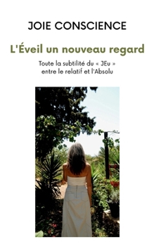 Paperback L'Éveil un nouveau regard: Toute la subtilité du JEu entre le relatif et l'Absolu [French] Book