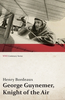 Georges Guynemer - Knight of the Air