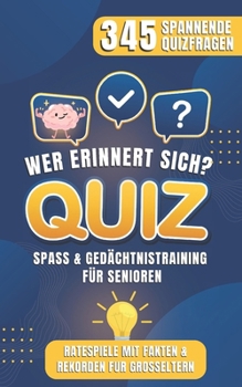 Wer erinnert sich? Gedächtnistraining Quiz für Senioren: 345 Spannende Quizfragen Ratespiel mit Fakten, Rekorden u.v.m. (German Edition)