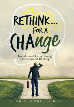 Hardcover Rethink...For a Change: Transformed Living Through Transformed Thinking Book