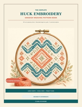Paperback The Complete Huck Embroidery: Swedish Weaving Pattern Book: 50 Charted Designs with Beginner Guidance and 5 Illustrated Projects Book