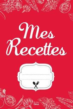 Paperback Mes Recettes: Cahier pour 100 Recettes [French] Book