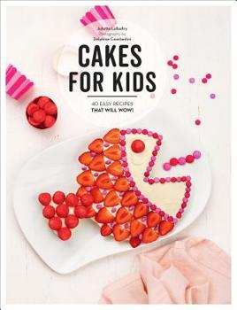 Hardcover Cakes for Kids: 40 Easy Recipes That Will Wow! Book