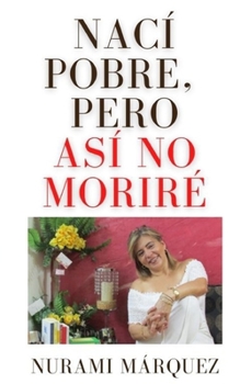 Paperback Nací pobre, pero así no Moriré [Spanish] Book
