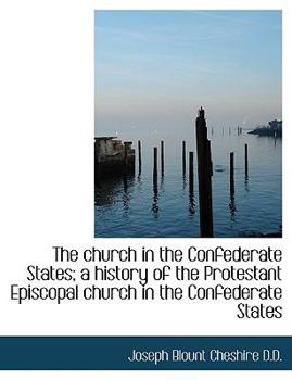 The Church in the Confederate States; a History of the Protestant Episcopal Church in the Confederat