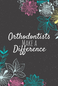 Orthodontists Make A Difference: Orthodontist Gifts, Orthodontist Journal, Orthodontist Appreciation Gifts, Gifts for Orthodontists