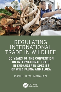 Paperback Regulating International Trade in Wildlife: 50 Years of the Convention on International Trade in Endangered Species of Wild Fauna and Flora Book