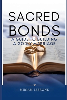 Paperback Sacred Bonds: A Guide to Building a Godly Marriage Book