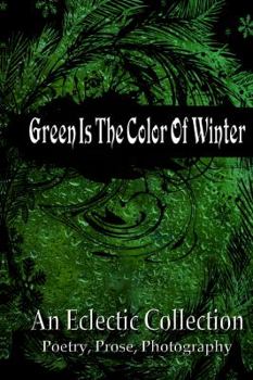 Paperback Green Is The Color Of Winter: An Eclectic Collection Book