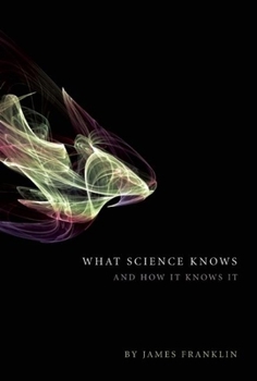 Hardcover What Science Knows: And How It Knows It Book