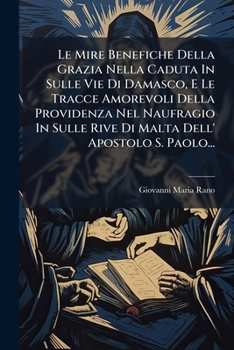 Le Mire Benefiche Della Grazia Nella Caduta in Sulle Vie Di Damasco, E Le Tracce Amorevoli Della Providenza Nel Naufragio in Sulle Rive Di Malta Dell